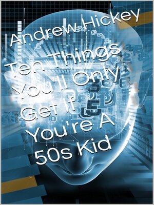 cover image of Ten Things You'll Only Get if You're a 50s Kid